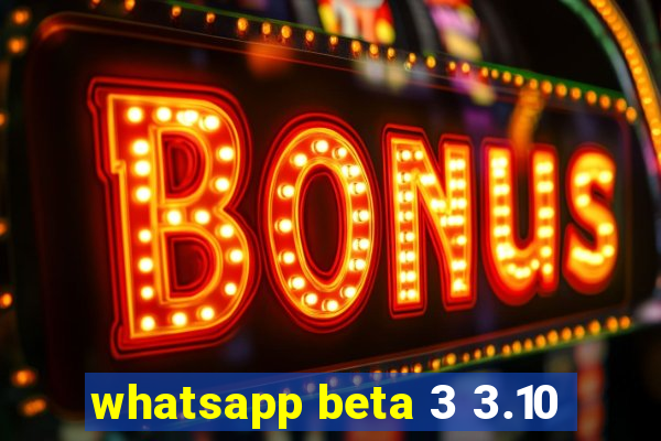 whatsapp beta 3 3.10